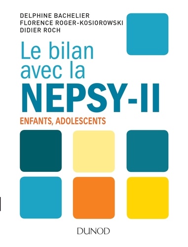 Le bilan avec la Nepsy-II. Examen neuropsychologique de l'enfant et de l'adolescent