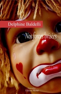Delphine Baldelli - Nos forces brisées.