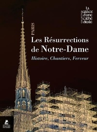 Delphine Bastet et Claire Bommelaer - Les résurrections de Notre-Dame - Histoire, chantiers, ferveur.