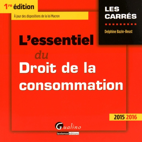 Delphine Bazin-Beust - L'essentiel du droit de la consommation 2015-2016.