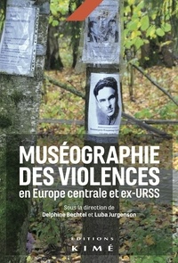 Delphine Bechtel et Luba Jurgenson - Muséographie des violences en Europe centrale et ex-URSS.