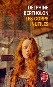Delphine Bertholon - Les corps inutiles.