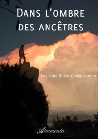 Delphine Bilien-Chalansonnet - Dans l'ombre des ancêtres.