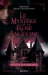 Delphine Bilien-Chalansonnet - Le mystère de la rose angevine Tome 1 : Retour aux origines.