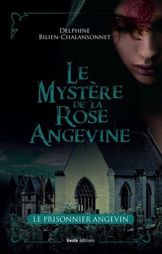 Delphine Bilien-Chalansonnet - Le mystère de la rose angevine Tome 2 : Le prisonnier angevin.