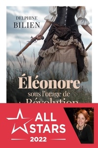 Delphine Bilien - Eléonore sous l'orage de la Révolution.