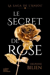 Delphine Bilien - La saga de l'Anjou  : Le secret de rose.