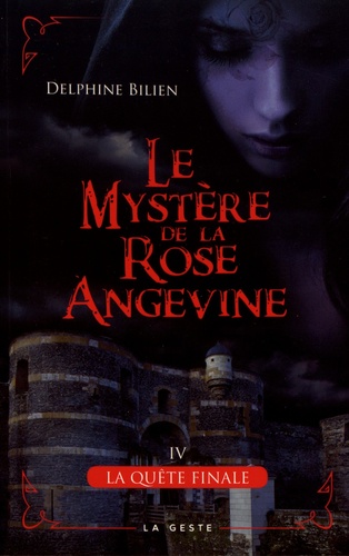 Delphine Bilien - Le mystère de la rose angevine Tome 4 : La quête finale.