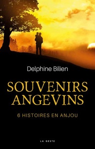 Delphine Bilien - Souvenirs angevins - 6 histoires en Anjou.