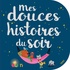 Delphine Bolin et Rosalinde Bonnet - Mes douces histoires du soir.