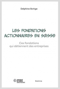 Delphine Bottge - Les fondations actionnaires en suisse.