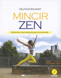 Delphine Bourdet - Mincir zen - Méditation, Yoga, Sophrologie, Auto-hypnose. 1 CD audio