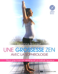 Delphine Bourdet - Une grossesse zen avec la sophrologie - Pour une maman sereine et un bébé heureux. 1 DVD