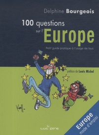 Delphine Bourgeois - 100 questions sur l'Europe - Petit guide pratique à l'usage de tous.