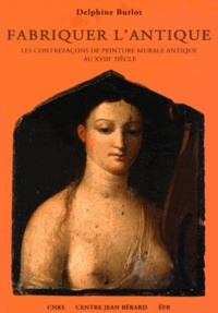 Téléchargement gratuit de livres de qualité Fabriquer l'antique  - Les contrefaçons de peinture murale antique au XVIIIe siècle 9782918887157 par Delphine Burlot 