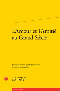 L'amour et l'amitié au Grand Siècle