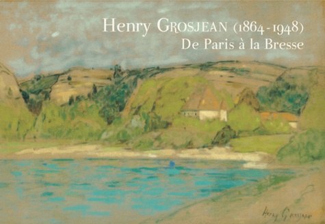 Delphine Cano - Henry Grosjean (1864-1948) - De Paris à la Bresse.