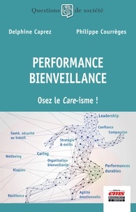 Delphine Caprez et Philippe Courrèges - Performance bienveillance - Osez le Care-isme !.