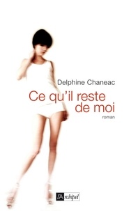 Delphine Chanéac - Ce qu'il reste de moi.