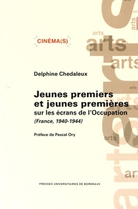 Delphine Chedaleux - Jeunes premiers et jeunes premières sur les écrans de l'Occupation (France, 1940-1944).