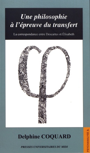 Delphine Coquard - Une philosophie à l'épreuve du transfert - La correspondance entre Descartes et Elisabeth.