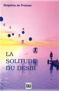 Delphine de Froissac - La solitude du désir.