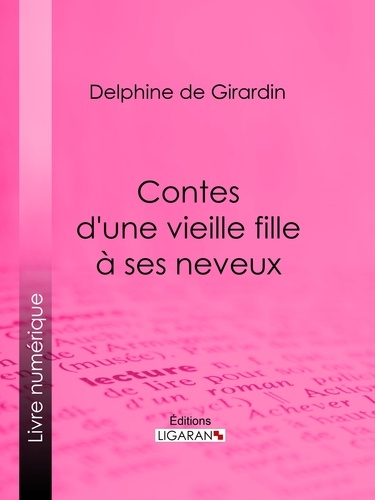 Delphine de Girardin et  Ligaran - Contes d'une vieille fille à ses neveux.