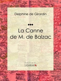 Delphine de Girardin et  Ligaran - La Canne de M. de Balzac - Récit.