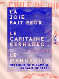 Delphine De Girardin et Madame de Staël - La Joie fait peur - Le Capitaine Kernadec - Le Mannequin.