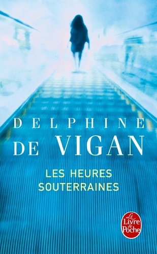 Delphine de Vigan - Les Heures souterraines.