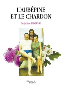 Delphine Deguise - L'aubépine et le chardon.