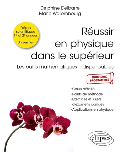 Réussir en physique dans le supérieur. Les outils mathématiques indispensables. Cours détaillé, points de méthode, exercices et sujets d'examens corrigés, applications en physique