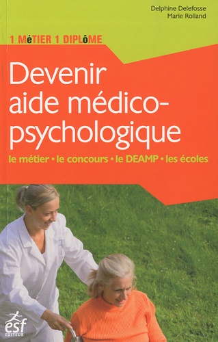 Delphine Delefosse et Marie Rolland - Devenir aide médico-psychologique.