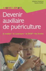 Delphine Delefosse et Sophie Héritier - Devenir auxiliaire de puériculture.