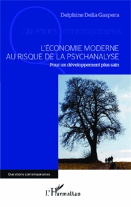 Delphine Della Gaspera - L'économie moderne au risque de la psychanalyse - Pour un développement plus sain.