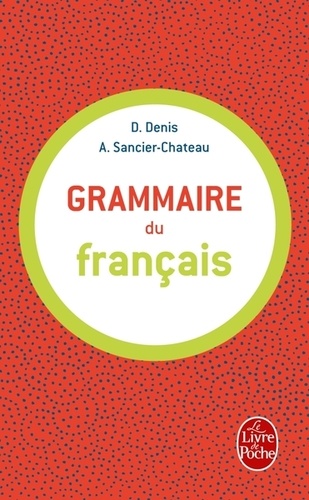 Delphine Denis et Anne Sancier-Château - Grammaire du français.
