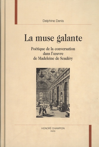 Delphine Denis - La muse galante - Poétique de la conversation dans l'oeuvre de Madeleine de Scudéry.