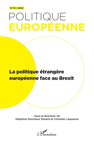 Delphine Deschaux-Dutard et Christian Lequesne - Politique européenne N° 70/2020 : La politique étrangère européenne face au Brexit.