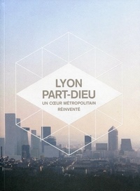 Delphine Désveaux - Lyon Part-Dieu - Un coeur métropolitain réinventé.