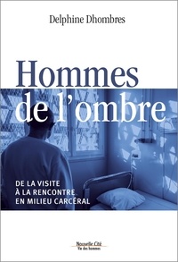 Lire le livre en ligne gratuitement pdf download Hommes de l'ombre  - De la visite à la rencontre en milieu carcéral MOBI CHM (Litterature Francaise) par Delphine Dhombres