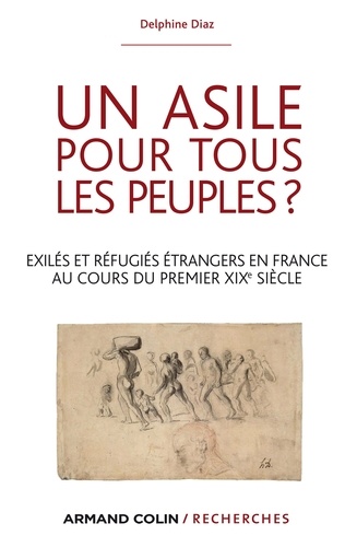 Un asile pour tous les peuples ?. Exilés et réfugiés étrangers dans la France du premier XIXe siècle