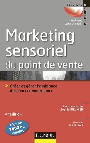 Le marketing sensoriel du point de vente - 4e éd.. Créer et gérer l'ambiance des lieux commerciaux 4e édition