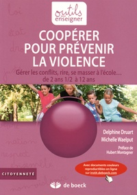 Delphine Druart et Michelle Waelput - Coopérer pour prévenir la violence - Gérer les conflits, rire, se masser à l'école... de 2 ans 1/2 à 12 ans.