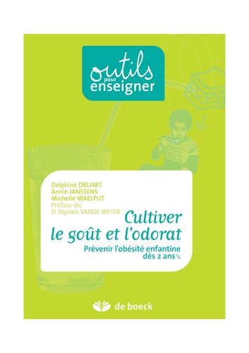Delphine Druart et Annie Janssens - Cultiver le goût et l'odorat - Prévenir l'obésité enfantine dès 2 ans 1/2.