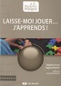 Delphine Druart et Augusta Wauters - Laisse-moi jouer... j'apprends !.