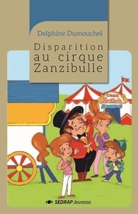 Delphine Dumouchel - Disparition au cirque Zanzibulle.