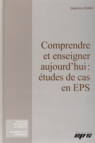 Delphine Evain - Comprendre et enseigner aujourd'hui : étude de cas en EPS.