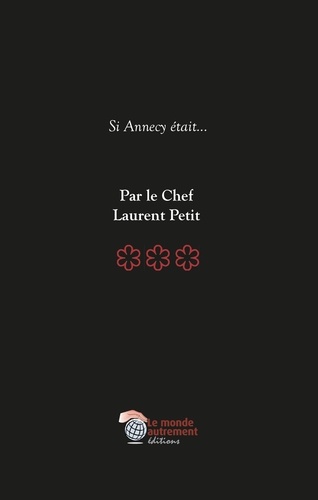 Si Annecy était.... Par le Chef 3 étoiles Laurent Petit