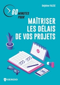 Téléchargez des livres électroniques gratuits pour kindle 60 minutes pour maîtriser les délais de vos projets CHM PDF PDB par Delphine Falcoz in French 9791039702478