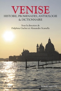 Delphine Gachet et Alessandro Scarsella - Venise - Histoire, promenades, anthologie et dictionnaire.